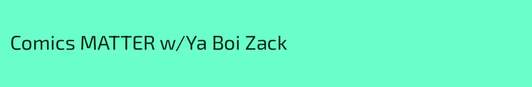 Comics MATTER w/Ya Boi Zack